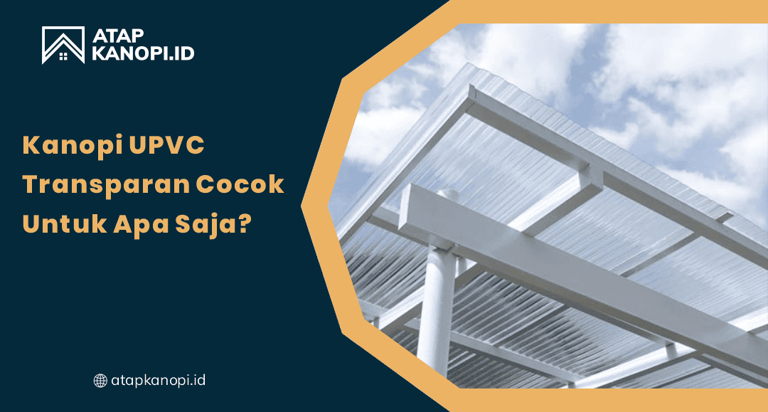 01 Kanopi UPVC Transparan Cocok Untuk Apa Saja