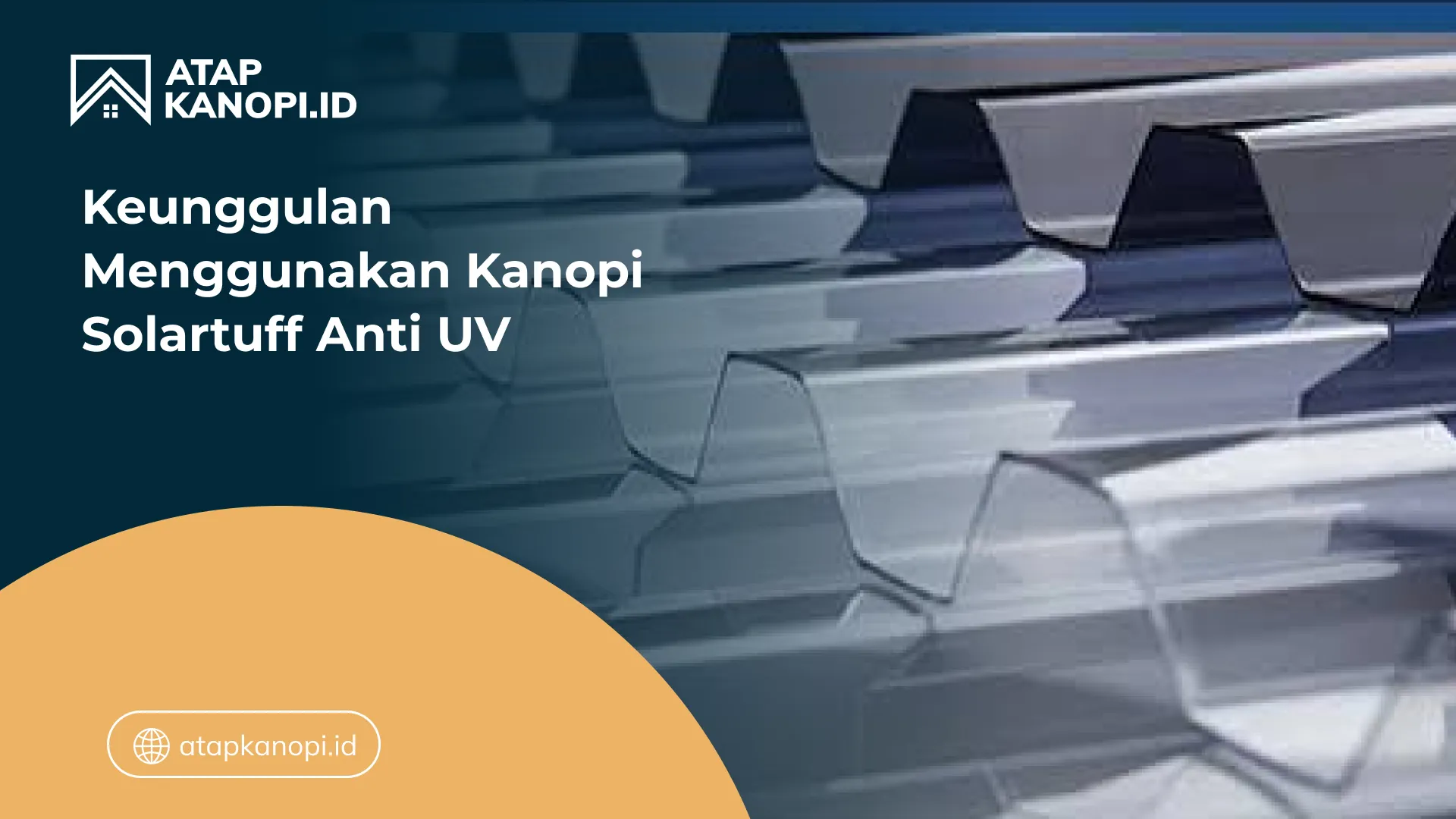 Keunggulan Menggunakan Kanopi Solartuff Anti UV