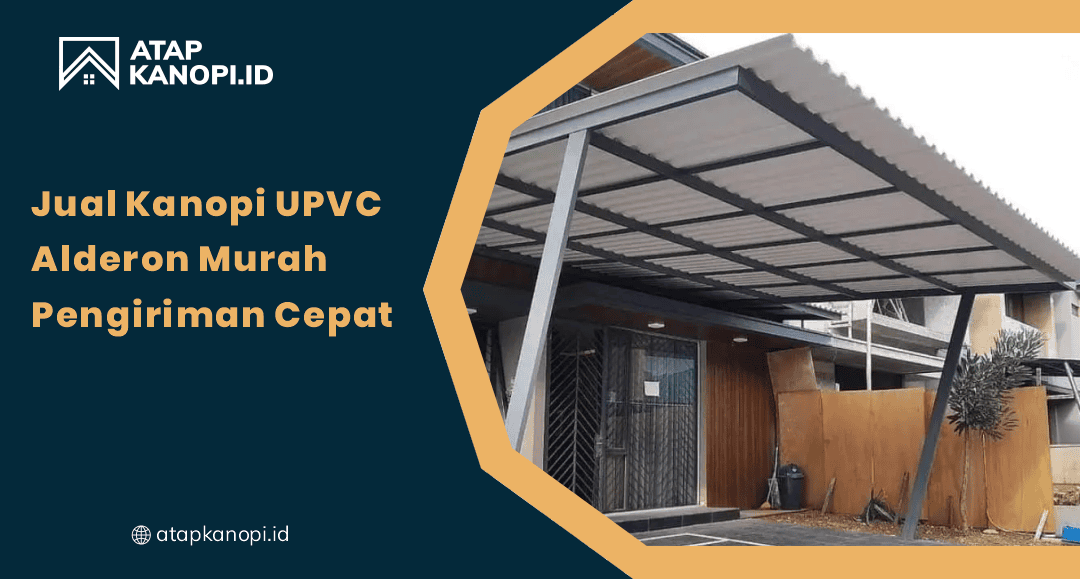 02 Kenapa Kanopi UPVC Alderon Lagi Banyak Diburu Orang