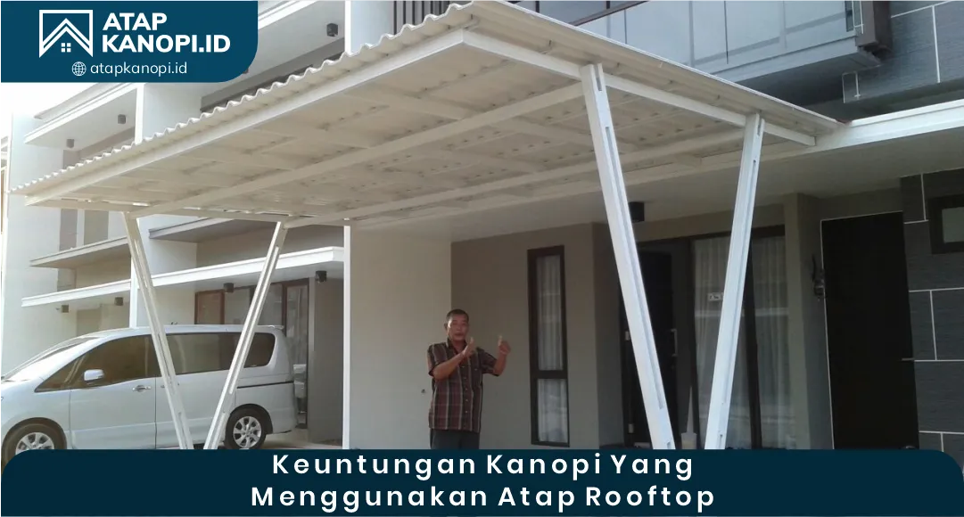 03 Keuntungan Kanopi yang Menggunakan Atap Rooftop
