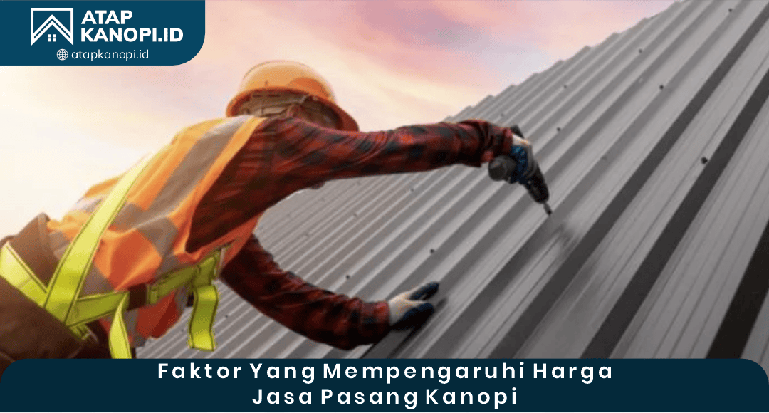 02 Faktor yang Memengaruhi Harga Jasa Pasang Kanopi