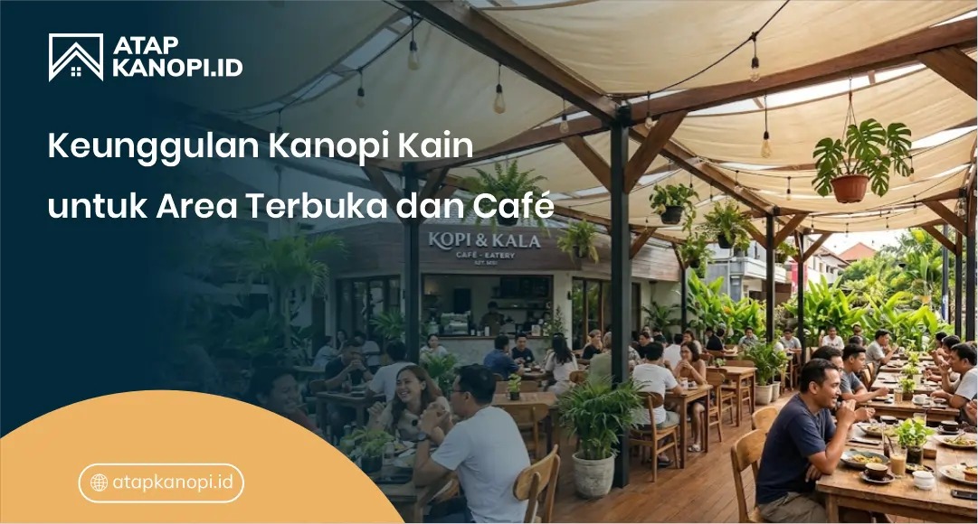 Keunggulan Kanopi Kain untuk Area Terbuka dan Cafe