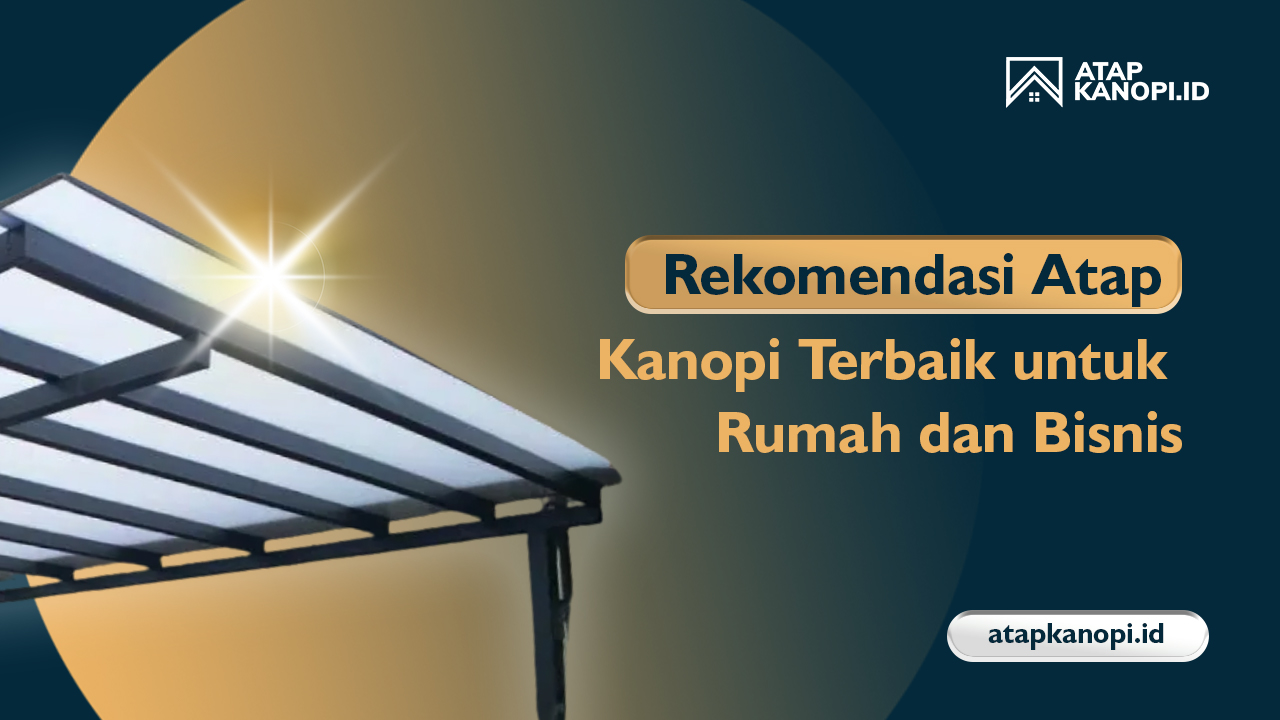 Rekomendasi Atap Kanopi Terbaik untuk Rumah dan Bisnis