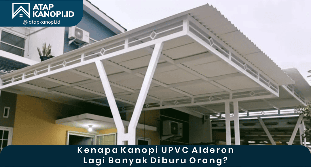 02 Kenapa Kanopi UPVC Alderon Lagi Banyak Diburu Orang