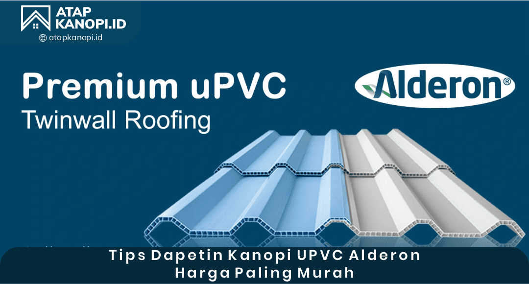 04 Tips Dapetin Kanopi UPVC Alderon Harga Paling Murah