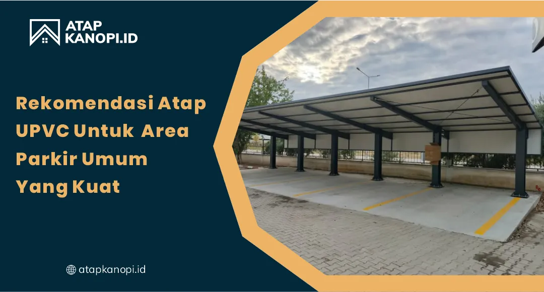 01 Rekomendasi Atap uPVC untuk Area Parkir Umum yang Kuat