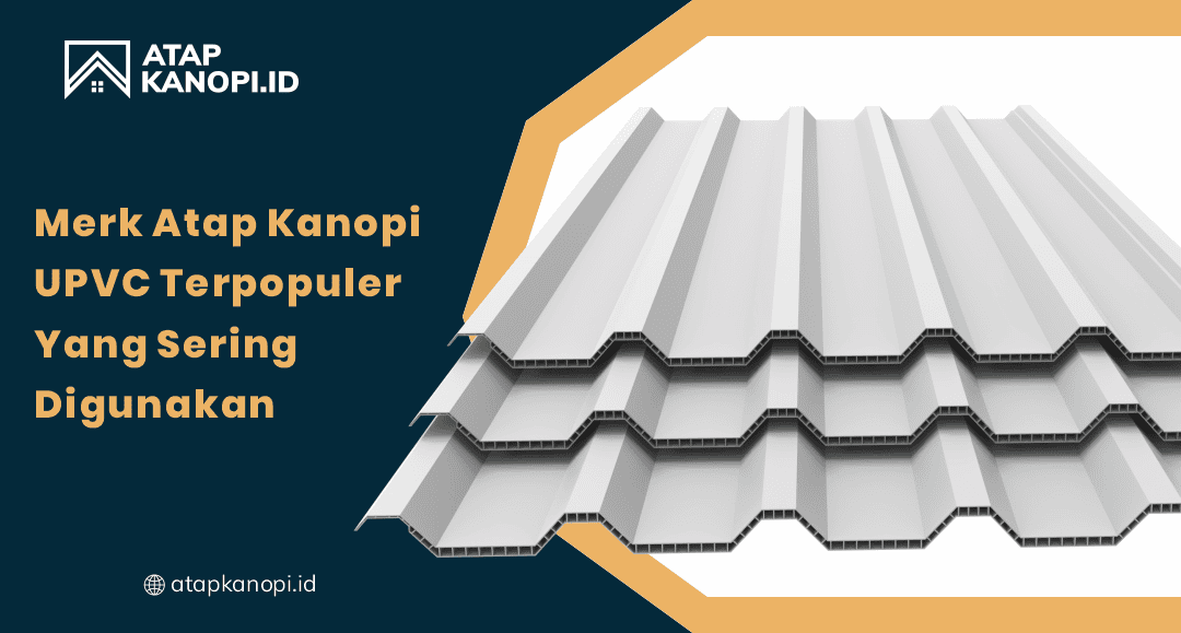 01 Merk Atap Kanopi UPVC Terpopuler Yang Sering Di Gunakan