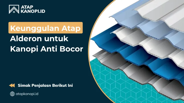 Keunggulan Atap Alderon untuk Kanopi Anti Bocor