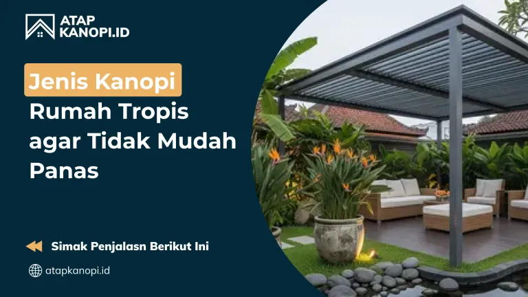 Jenis Kanopi Rumah Tropis agar Tidak Mudah Panas