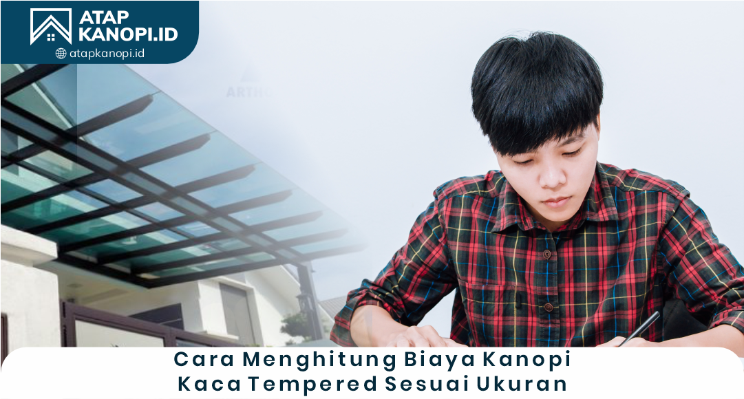 2. Cara Menghitung Biaya Kanopi Kaca Tempered Sesuai Ukuran