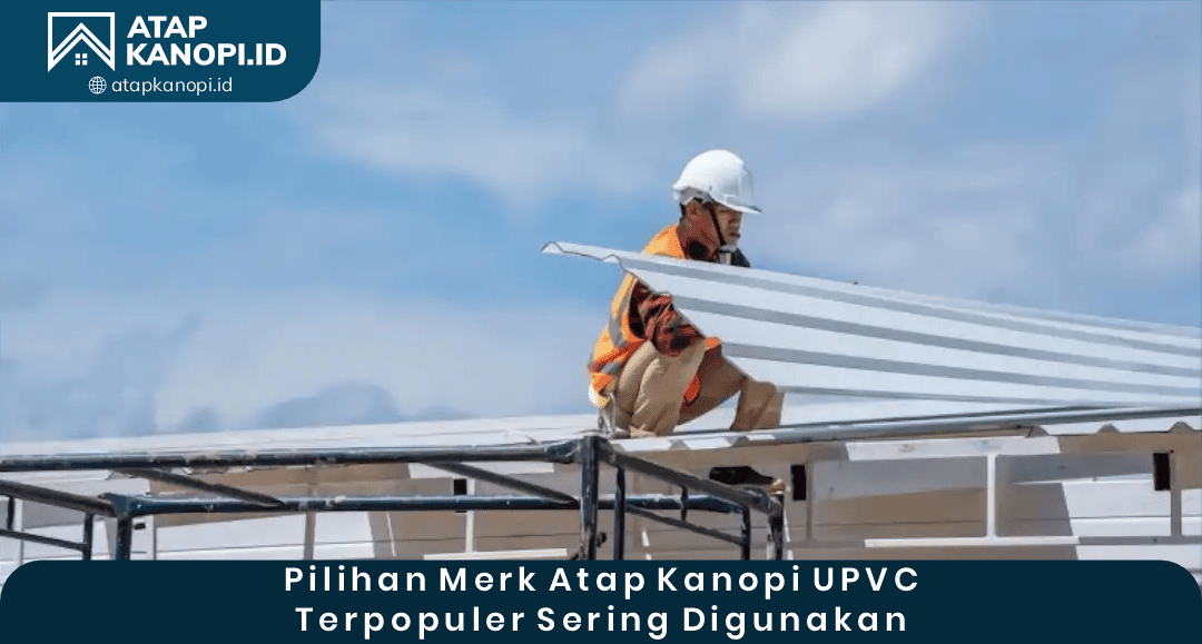 02 Pilihan Merk Atap Kanopi UPVC Terpopuler Sering Digunakan