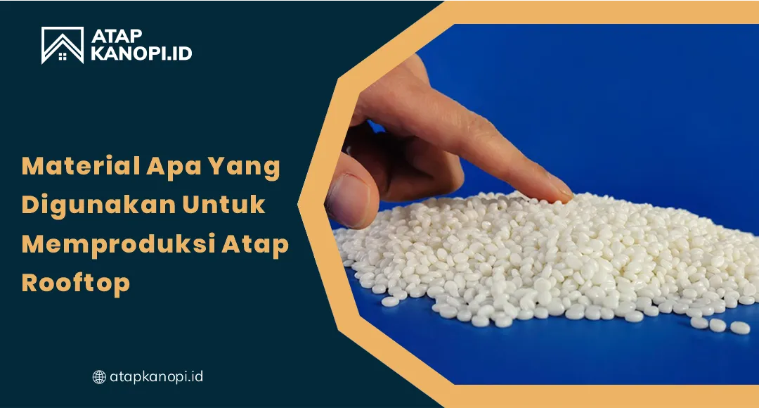 01 Material Apa Yang Digunakan Untuk Memproduksi Atap Rooftop