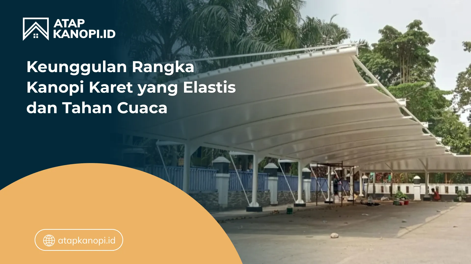 02 Keunggulan Rangka Kanopi Karet yang Elastis dan Tahan Cuaca