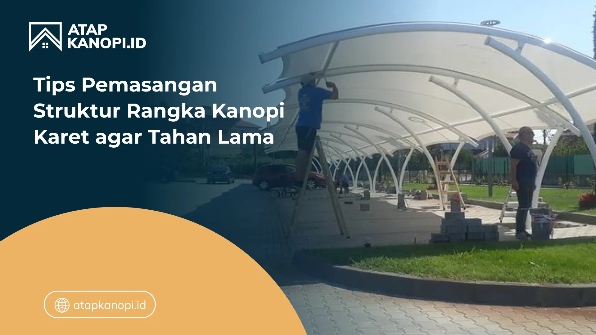 04 Tips Pemasangan Struktur Rangka Kanopi Karet agar Tahan Lama