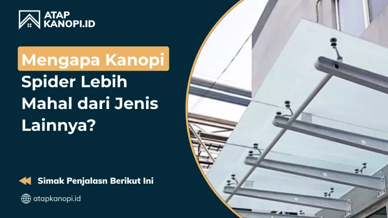 Mengapa Kanopi Spider Lebih Mahal dari Jenis Lainnya?