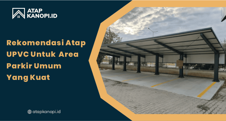 Rekomendasi Atap uPVC untuk Area Parkir Umum yang Kuat