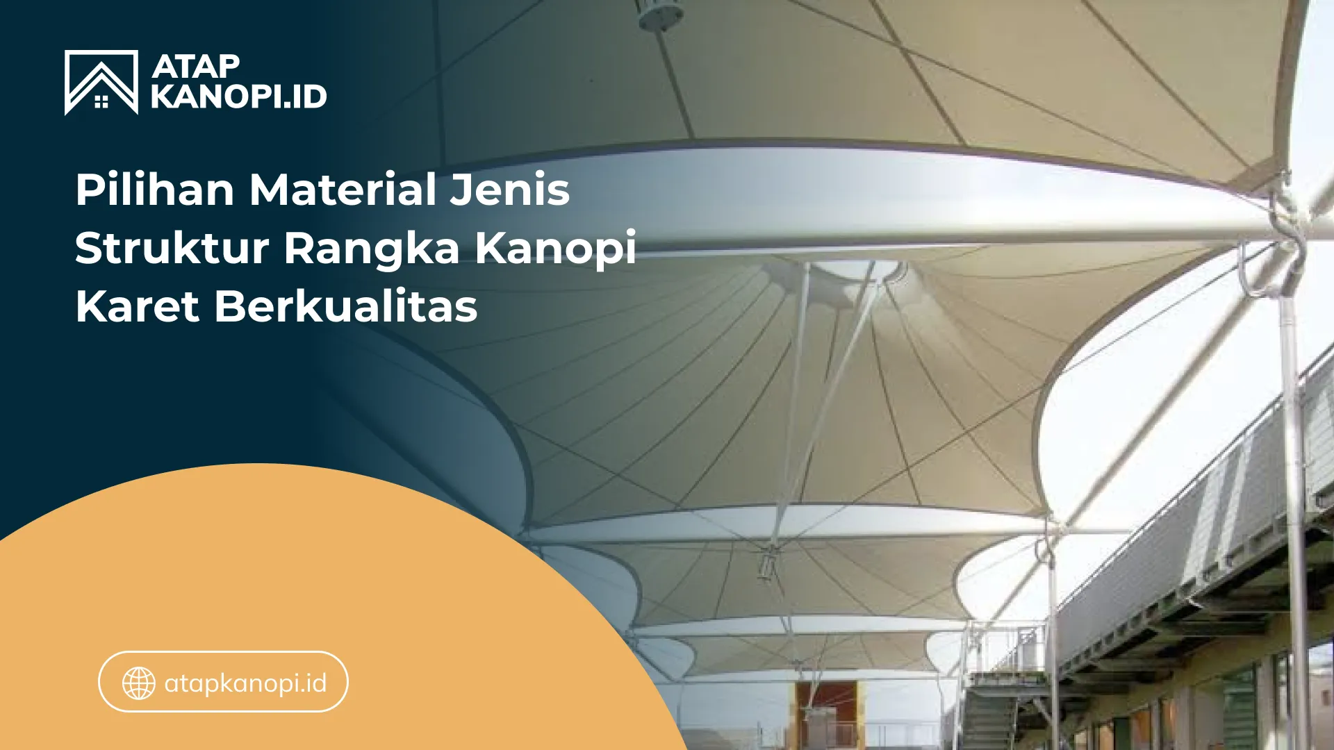 03 Pilihan Material Jenis Struktur Rangka Kanopi Karet Berkualitas