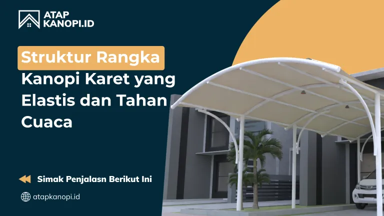 Struktur Rangka Kanopi Karet yang Elastis dan Tahan Cuaca