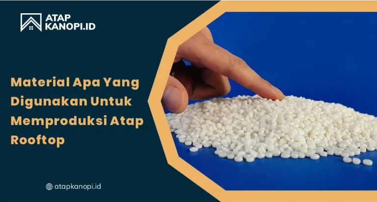 Material Apa Yang Digunakan Untuk Memproduksi Atap Rooftop