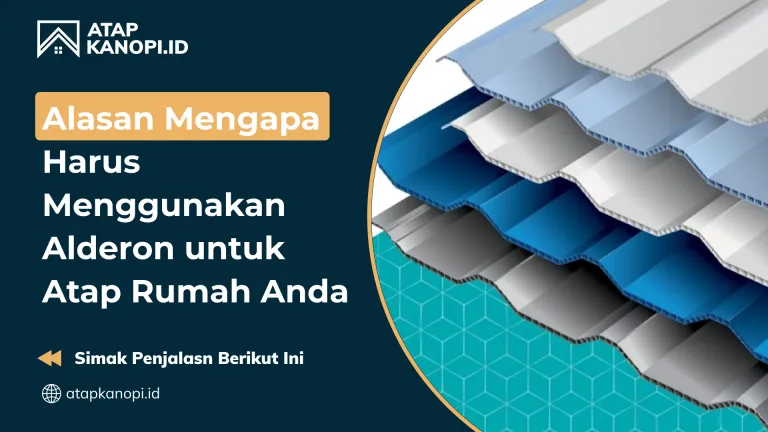 Alasan Mengapa Harus Menggunakan Alderon untuk Atap Rumah Anda