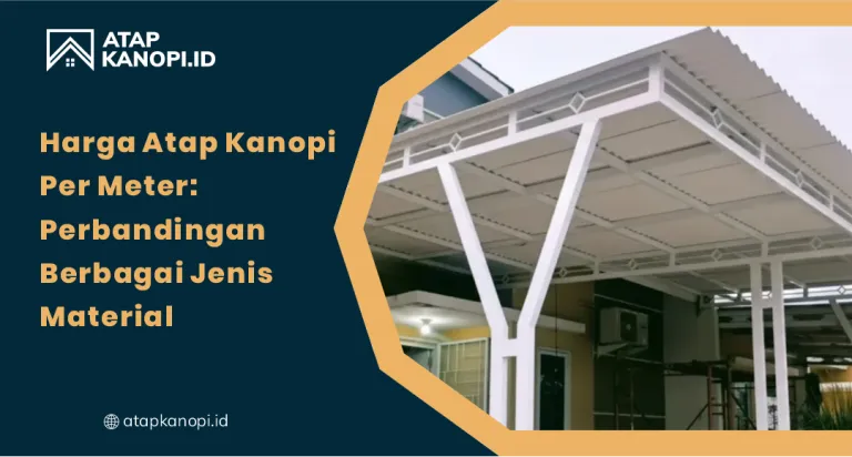 Harga Atap Kanopi Per Meter: Perbandingan Berbagai Jenis Material