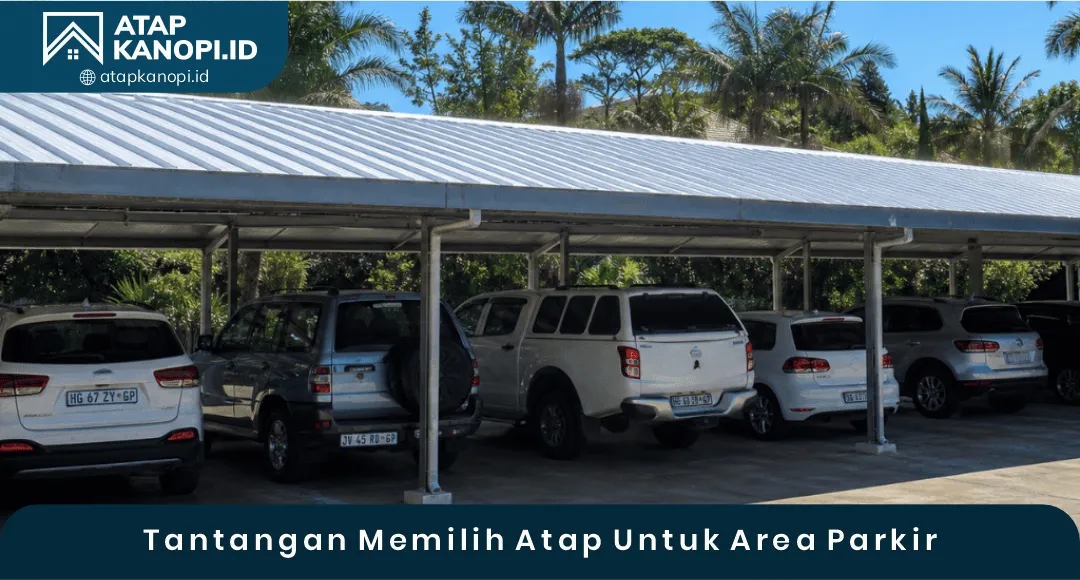02 Tantangan Memilih Atap Untuk Area Parkir
