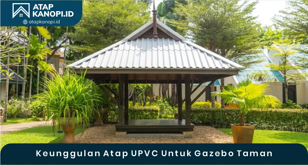 03 Keunggulan Atap UPVC Untuk Gazebo Taman