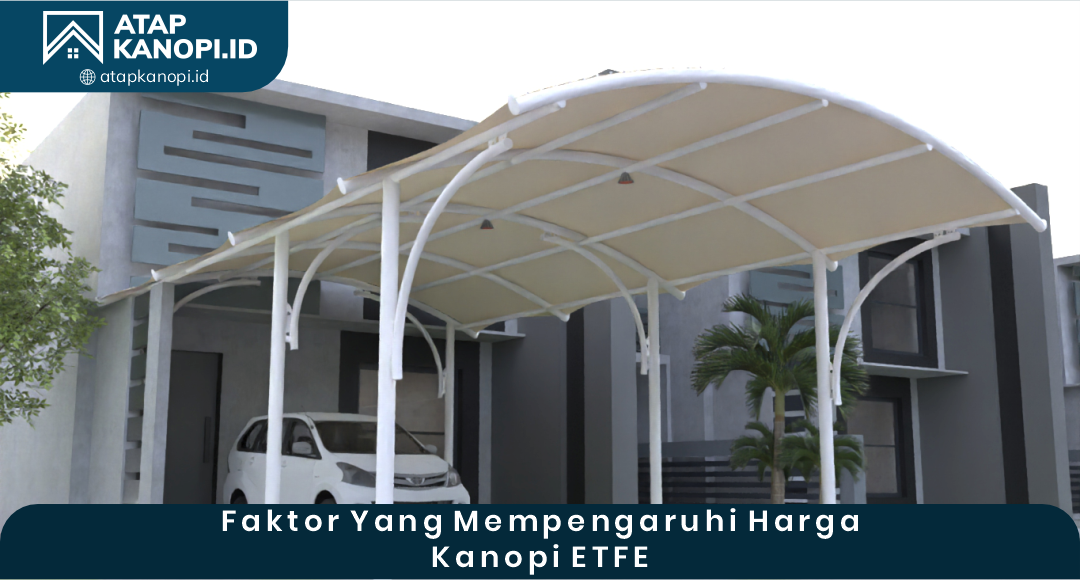 02 Faktor yang Memengaruhi Harga Kanopi ETFE