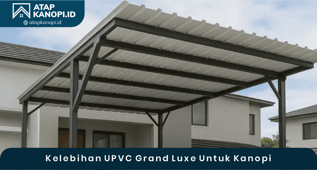 Kelebihan uPVC Grand Luxe untuk Kanopi