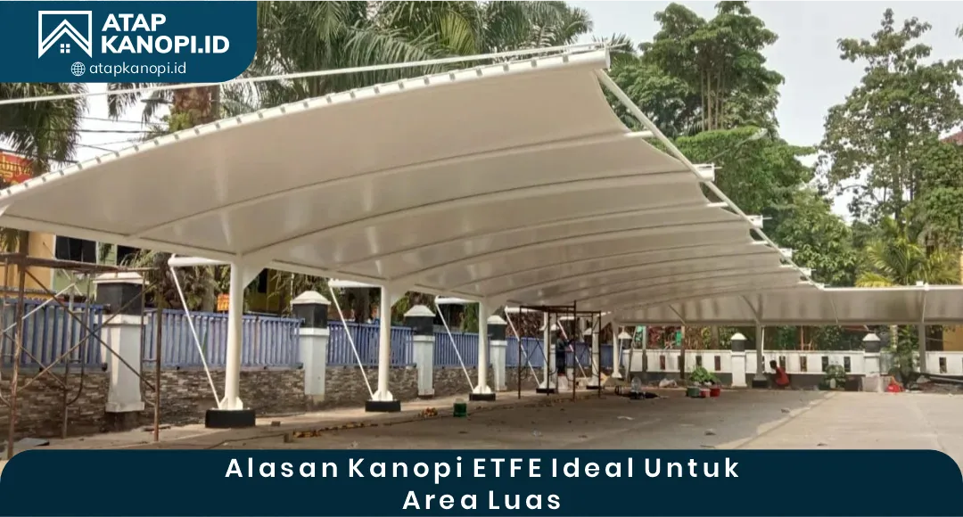 04 Alasan Kanopi ETFE Ideal untuk Area Luas