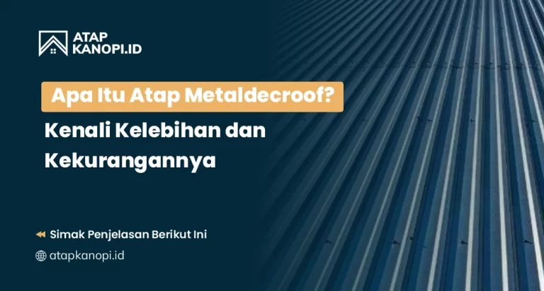 Apa Itu Atap Metaldecroof Kenali Kelebihan dan Kekurangannya