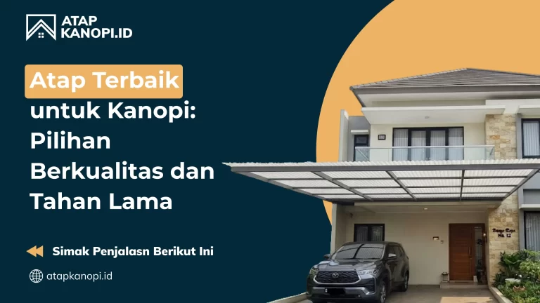 Atap Terbaik untuk Kanopi: Pilihan Berkualitas dan Tahan Lama