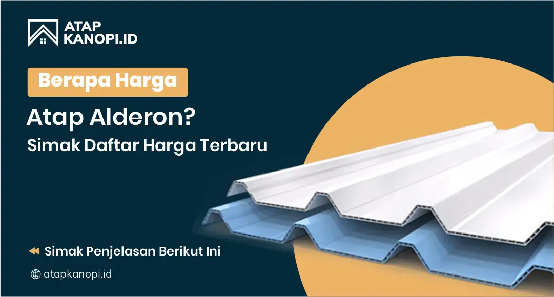 You are currently viewing Berapa Harga Atap Alderon? Simak Daftar Harga Terbaru