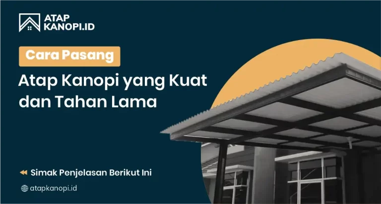 Cara Pasang Atap Kanopi yang Kuat dan Tahan Lama