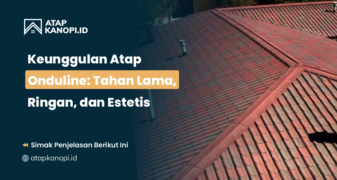 You are currently viewing Keunggulan Atap Onduline: Tahan Lama, Ringan, dan Estetis