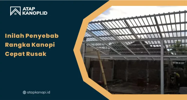 01 Inilah Penyebab Rangka Kanopi Cepat Rusak