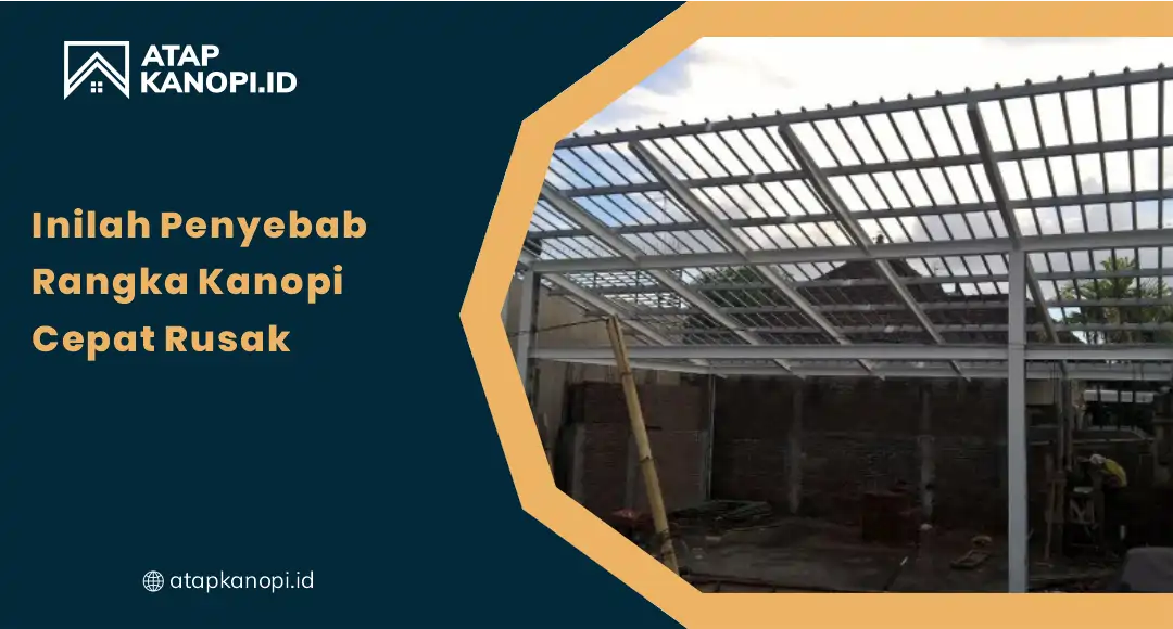 01 Inilah Penyebab Rangka Kanopi Cepat Rusak