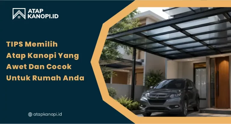 Tips Memilih Atap Kanopi yang Awet dan Cocok untuk Rumah Anda