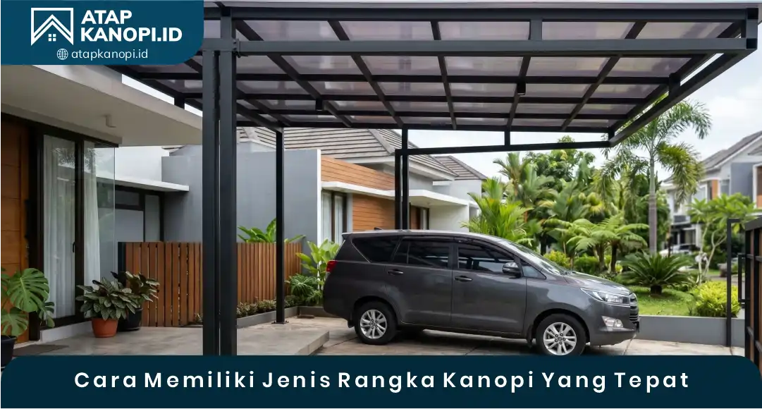 03 Cara Memiliki Jenis Rangka Kanopi Yang Tepat