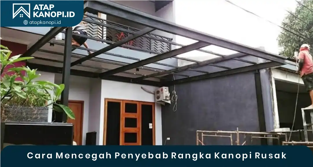 03 Cara Mencegah Penyebab Rangka Kanopi Rusak