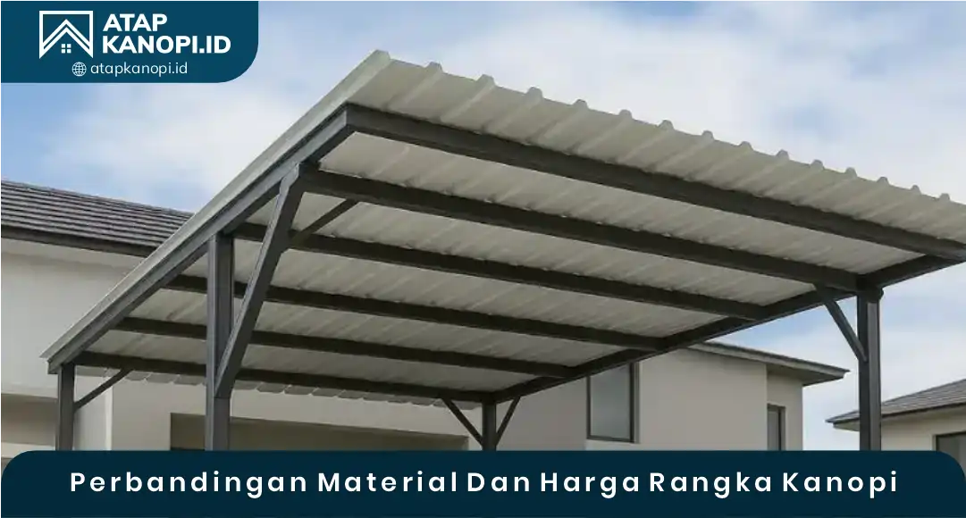 Perbandingan Material dan Harga Rangka Kanopi