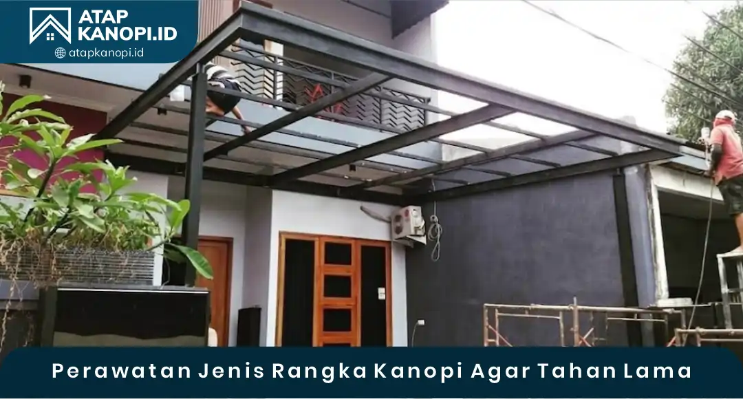 04 Perawatan Jenis Rangka Kanopi agar Tahan Lama