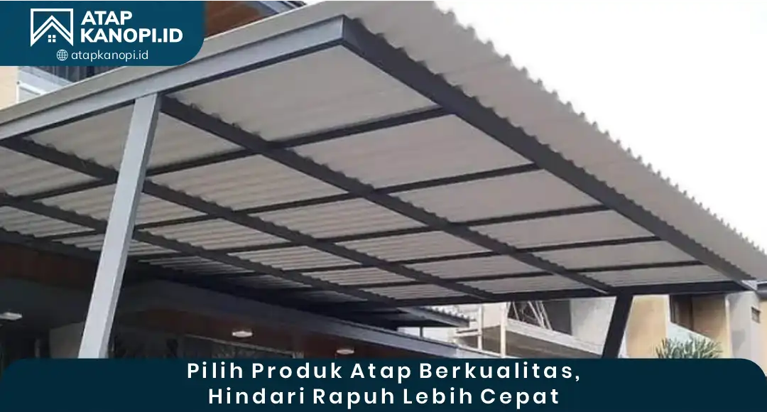 04 Pilih Produk Atap Berkualitas Hindari Rapuh Lebih Cepat