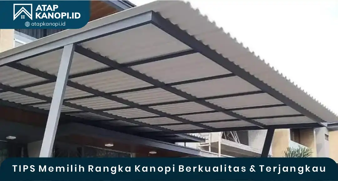 Tips Memilih Rangka Kanopi Berkualitas & Terjangkau