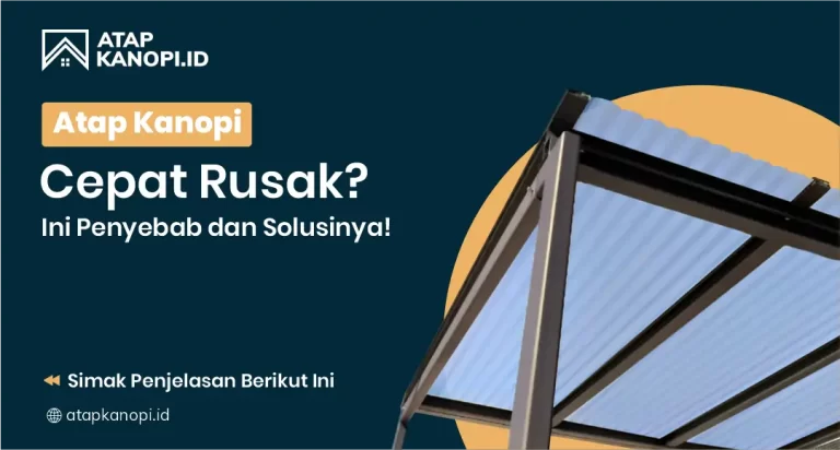 Atap Kanopi Cepat Rusak? Ini Penyebab dan Solusinya!