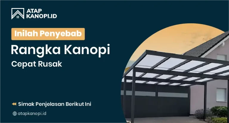 Inilah Penyebab Rangka Kanopi Cepat Rusak