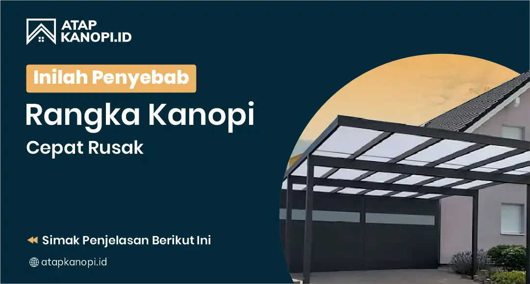 You are currently viewing Inilah Penyebab Rangka Kanopi Cepat Rusak
