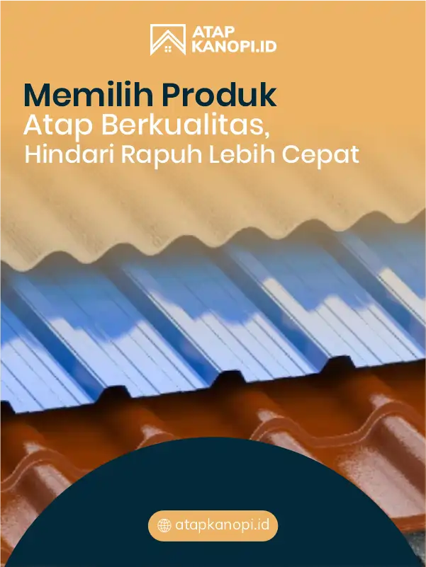 Memilih Produk Atap Berkualitas, Hindari Rapuh Lebih Cepat