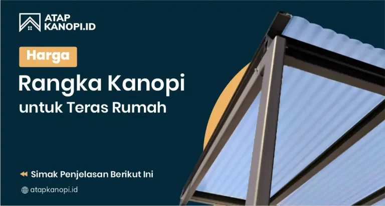 Harga Rangka Kanopi Untuk Teras Rumah