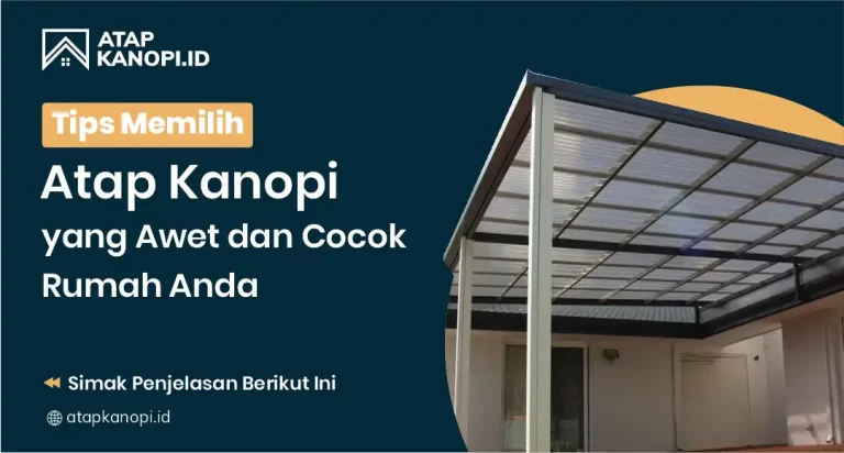 Tips Memilih Atap Kanopi yang Awet dan Cocok untuk Rumah Anda